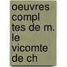 Oeuvres Compl Tes De M. Le Vicomte De Ch door Fran�Ois-Ren� Chateaubriand