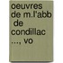 Oeuvres De M.L'Abb  De Condillac ..., Vo