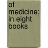 Of Medicine; In Eight Books door Aulus Cornelius Celsus