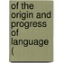 Of The Origin And Progress Of Language (