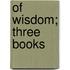 Of Wisdom; Three Books