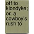 Off To Klondyke; Or, A Cowboy's Rush To