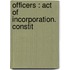 Officers : Act Of Incorporation. Constit