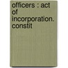 Officers : Act Of Incorporation. Constit door Authors Various