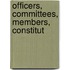 Officers, Committees, Members, Constitut