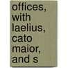 Offices, With Laelius, Cato Maior, And S by Marcus Tullius Cicero