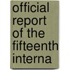 Official Report Of The Fifteenth Interna door General Books