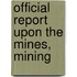 Official Report Upon The Mines, Mining