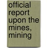 Official Report Upon The Mines, Mining door Henry Davis Hoskold