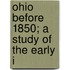 Ohio Before 1850; A Study Of The Early I