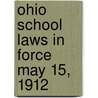 Ohio School Laws In Force May 15, 1912 by Oberlin Historical and Organization