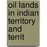 Oil Lands In Indian Territory And Territ door United States. Interior