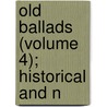 Old Ballads (Volume 4); Historical And N door Professor Thomas Evans