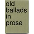 Old Ballads In Prose