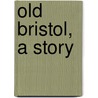 Old Bristol, A Story by Unknown