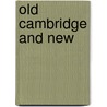 Old Cambridge And New by Thomas Coffin Amory