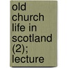 Old Church Life In Scotland (2); Lecture door Andrew Edgar