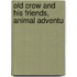 Old Crow And His Friends, Animal Adventu