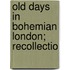 Old Days In Bohemian London; Recollectio