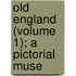 Old England (Volume 1); A Pictorial Muse