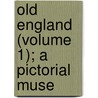 Old England (Volume 1); A Pictorial Muse door Charles Knight