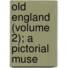 Old England (Volume 2); A Pictorial Muse door Charles Knight
