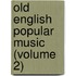 Old English Popular Music (Volume 2)