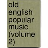 Old English Popular Music (Volume 2) door William Chappell