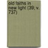 Old Faiths In New Light (39; V. 737)