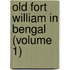 Old Fort William In Bengal (Volume 1)