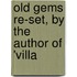 Old Gems Re-Set, By The Author Of 'Villa