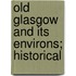 Old Glasgow And Its Environs; Historical