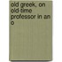 Old Greek, On Old-Time Professor In An O