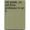 Old Greek, On Old-Time Professor In An O by North