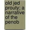 Old Jed Prouty; A Narrative Of The Penob door Richard Golden