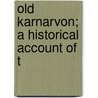 Old Karnarvon; A Historical Account Of T door William Henry Jones