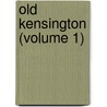 Old Kensington (Volume 1) door Anne Thackeray Ritchie
