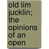 Old Lim Jucklin; The Opinions Of An Open door Opie Percival Read