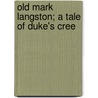Old Mark Langston; A Tale Of Duke's Cree door Richard Malcolm Johnston
