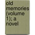 Old Memories (Volume 1); A Novel