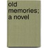 Old Memories; A Novel