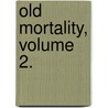 Old Mortality, Volume 2. door Walter Scott
