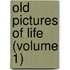 Old Pictures Of Life (Volume 1)