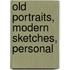 Old Portraits, Modern Sketches, Personal