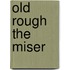 Old Rough The Miser