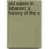 Old Salem In Lebanon; A History Of The C