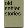 Old Settler Stories by Mabel Elizabeth Billings Fletcher