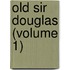 Old Sir Douglas (Volume 1)