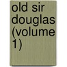 Old Sir Douglas (Volume 1) door Caroline Sheridan Norton