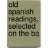 Old Spanish Readings, Selected On The Ba